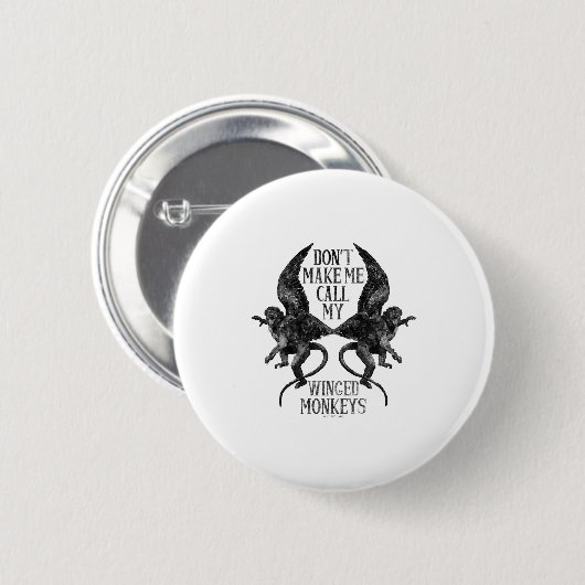 Dont Make Me Call My Winged Monkeys  Button (Vorne & Hinten)