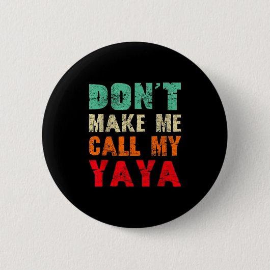 Don't Make Me Call My Yaya Grandma Funny Granhild  Button (Vorderseite)