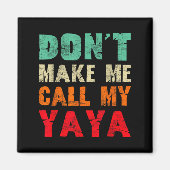 Don't Make Me Call My Yaya Grandma Funny Granhild  Magnet (Vorne)