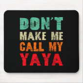 Don't Make Me Call My Yaya Grandma Funny Granhild  Mousepad (Vorne)