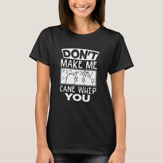 Don't Make Me Cane Whip You Blind Humor Blindness T-Shirt (Vorderseite)