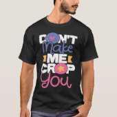 Don't Make Me Crop You Scrapbooking Scrapbooker C T-Shirt (Vorderseite)
