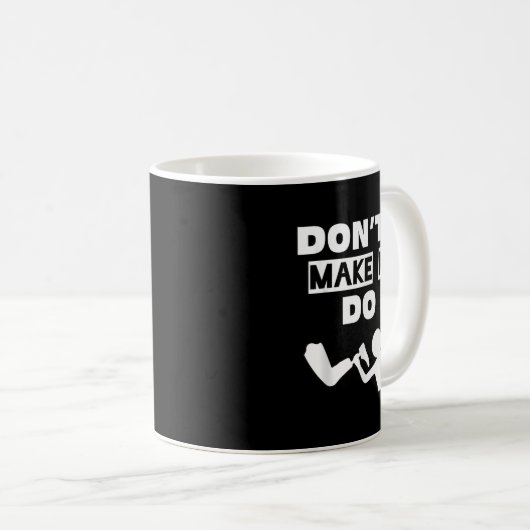 Don't Make Me Do It Kaffeetasse (VorderseiteRechts)