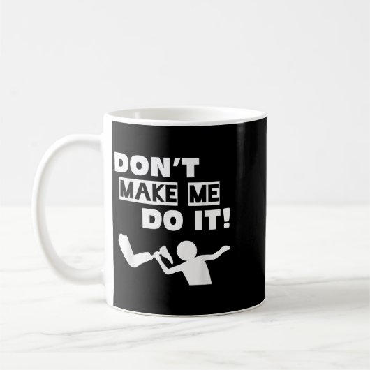 Don't Make Me Do It Kaffeetasse (Links)