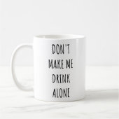 Don't Make Me Drink Alone Funny Drinking Meme Kaffeetasse (Links)