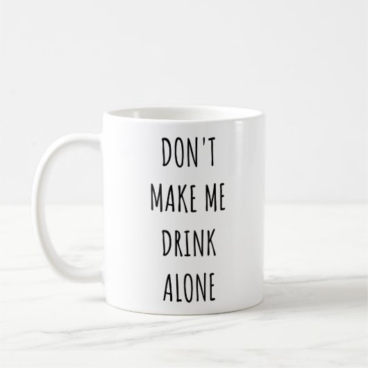 Don't Make Me Drink Alone Funny Drinking Meme Kaffeetasse (Links)