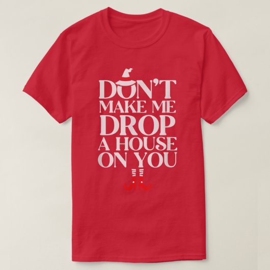 Dont Make Me Drop A House On You 625 T-Shirt (Design vorne)