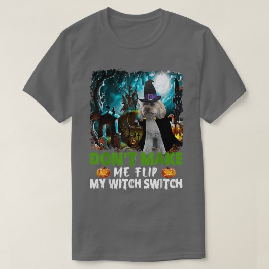 Don't Make Me Flip My Witch Switch Cockapoo Dog Ha T-Shirt (Design vorne)