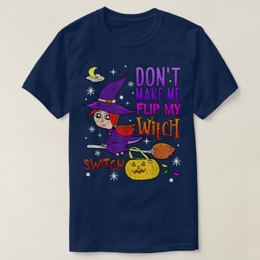 Don't Make Me Flip My Witch Switch Funny Halloween T-Shirt (Design vorne)