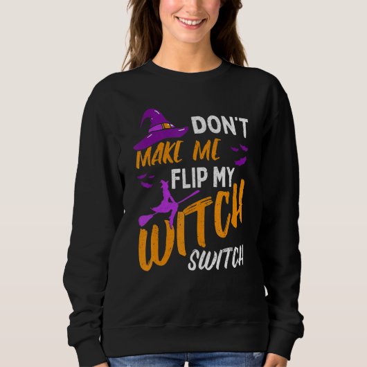 Don't Make Me Flip My Witch Switch Halloween_12 Sweatshirt (Vorderseite)