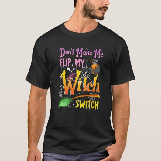 Don't Make Me Flip My Witch Switch Halloween 2 T-Shirt (Vorderseite)