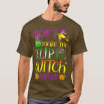 Dont Make Me Flip My Witch Switch Halloween (8)  T-Shirt<br><div class="desc">Dont Make Me Flip My Witch Switch Halloween (8)  .</div>