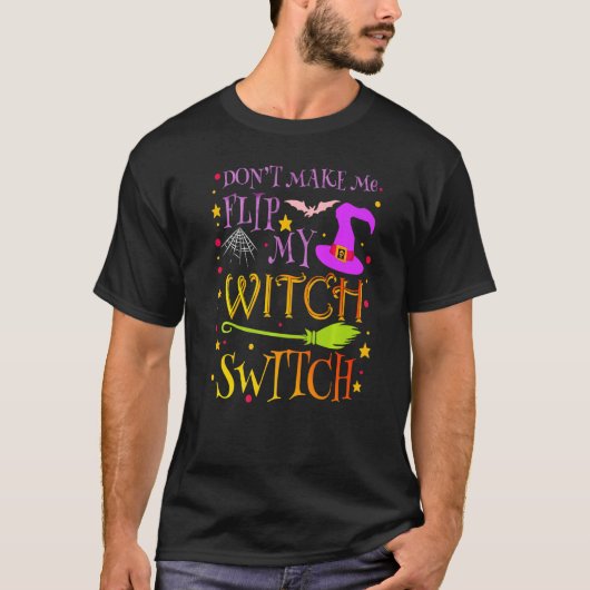 Don't Make Me Flip My Witch Switch Halloween Costu T-Shirt (Vorderseite)