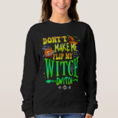 Don't Make Me Flip My Witch Switch Halloween Girl  Sweatshirt (Vorderseite)