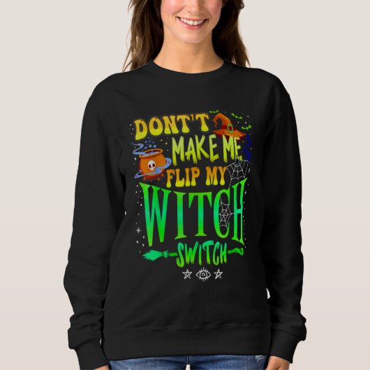 Don't Make Me Flip My Witch Switch Halloween Girl  Sweatshirt (Vorderseite)