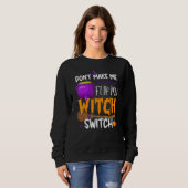 Don't Make Me Flip My Witch Switch Halloween Party Sweatshirt (Vorne ganz)