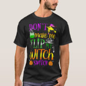 Don't Make Me Flip My Witch Switch Halloween T-Shirt (Vorderseite)