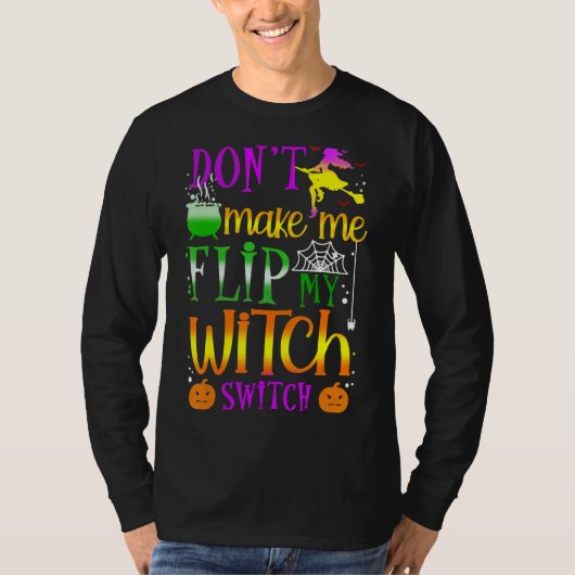 Don't Make Me Flip My Witch Switch Halloween T-Shirt (Vorderseite)