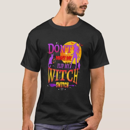 Don't Make Me Flip My Witch Switch Halloween T-Shirt (Vorderseite)