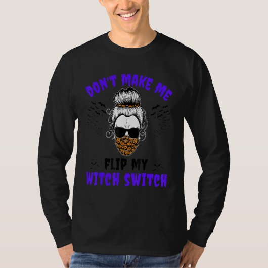 Don't Make Me Flip My Witch Switch Halloween Witch T-Shirt (Vorderseite)