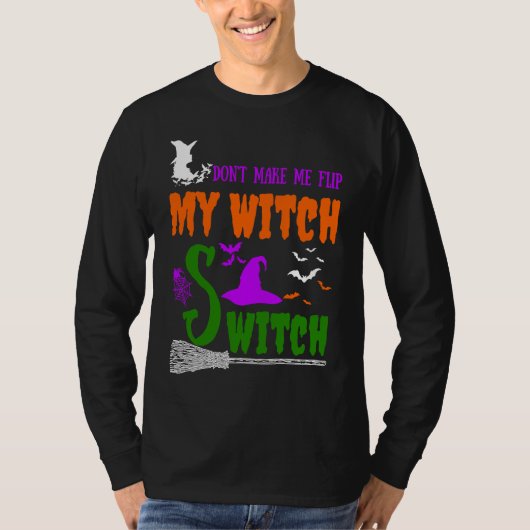 Don't Make Me Flip My Witch Switch Halloween witch T-Shirt (Vorderseite)