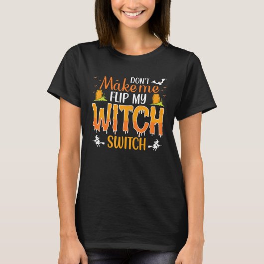 Dont Make Me Flip My Witch Switch T-Shirt (Vorderseite)