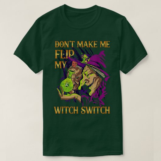 Dont Make Me Flip My Witch Switch Witch 657  T-Shirt (Design vorne)