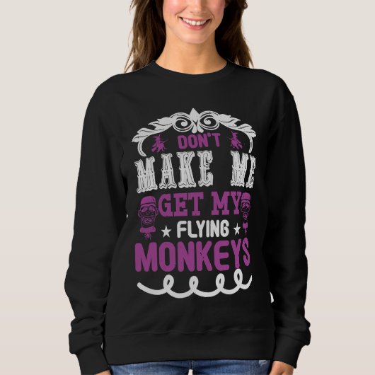 Don't Make Me Get Flying Monkeys Halloween 31st Oc Sweatshirt (Vorderseite)