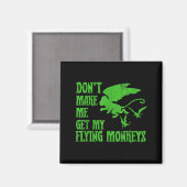 Dont Make Me Get Flying Monkeys Wizard Of Oz Wit  Magnet (Vorderseite/Rückseite)