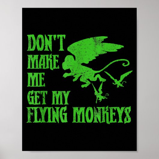 Dont Make Me Get Flying Monkeys Wizard Of Oz Wit  Poster (Vorne)