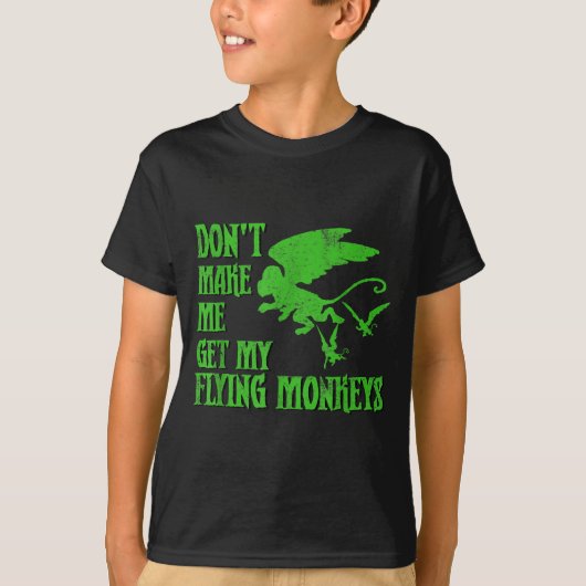Dont Make Me Get Flying Monkeys Wizard Of Oz Wit  T-Shirt (Vorderseite)