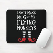 Don't Make Me Get My Flying Monkeys Costume Quote  Mousepad (Mit Mouse)