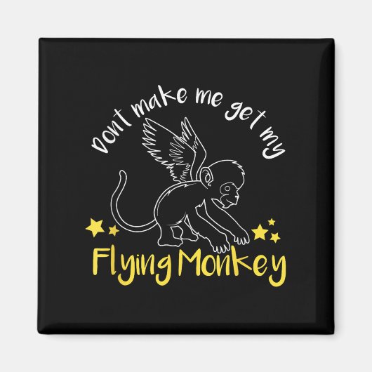 Don't Make Me Get My Flying Monkeys  Magnet (Vorne)