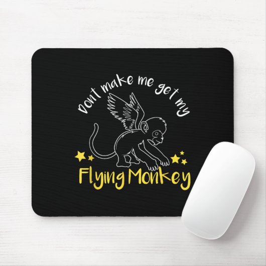 Don't Make Me Get My Flying Monkeys Mousepad (Mit Mouse)