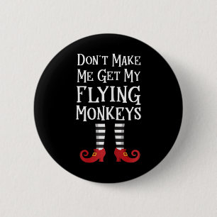 Don't Make Me Get My Flying Monkeys T Shirt Costum Button