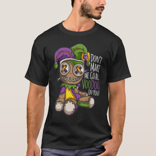 Don't Make Me Go All Voodoo Doll - Mardi Gras Cost T-Shirt (Vorderseite)