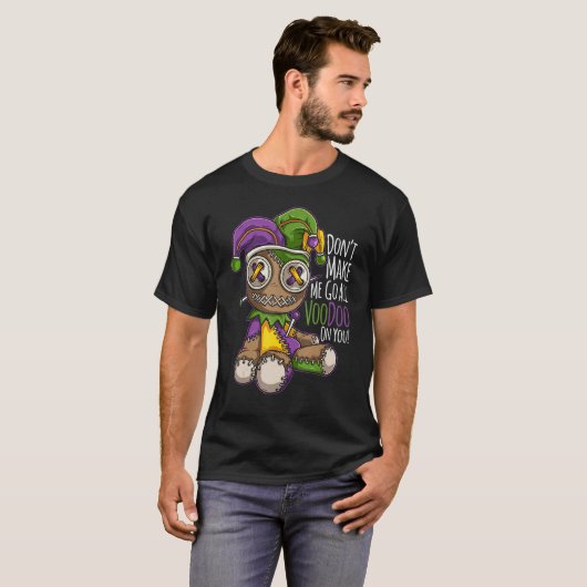 Don't Make Me Go All Voodoo Doll - Mardi Gras Cost T-Shirt (Vorne ganz)