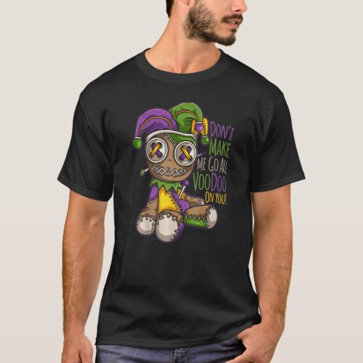 Don't Make Me Go All Voodoo Doll - Mardi Gras Cost T-Shirt (Vorderseite)