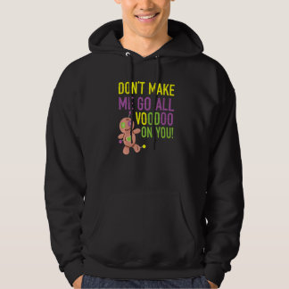 Don't Make Me Go All Voodoo On You Mardi Gras Cele Hoodie