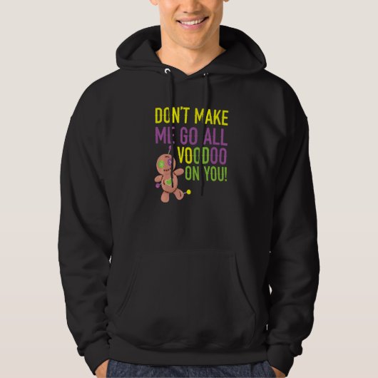 Don't Make Me Go All Voodoo On You Mardi Gras Cele Hoodie (Vorderseite)