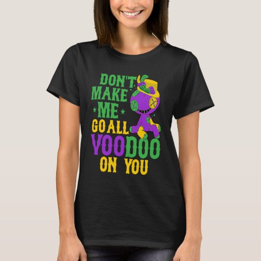 Don't Make Me Go All Voodoo On You Mardi Gras Part T-Shirt (Vorderseite)