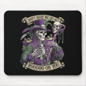 Don't Make Me Go All Voodoo On You Skeleton Mardi Mousepad (Vorne)