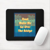 Dont Make Me Go Over The Bridge Island Barrier Is  Mousepad (Mit Mouse)
