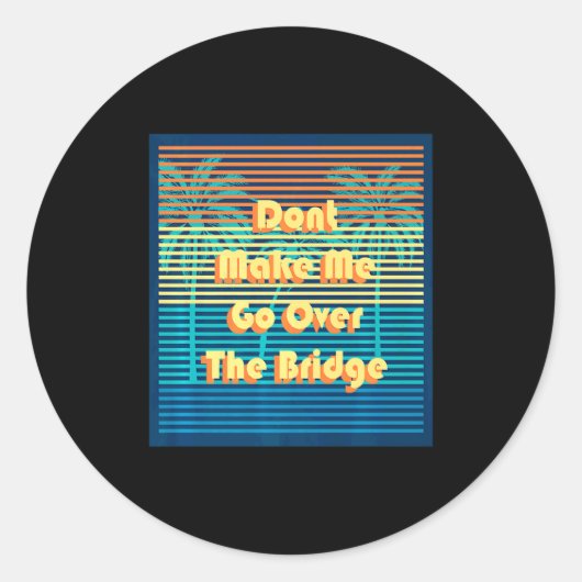 Dont Make Me Go Over The Bridge Island Barrier Is Runder Aufkleber (Vorderseite)