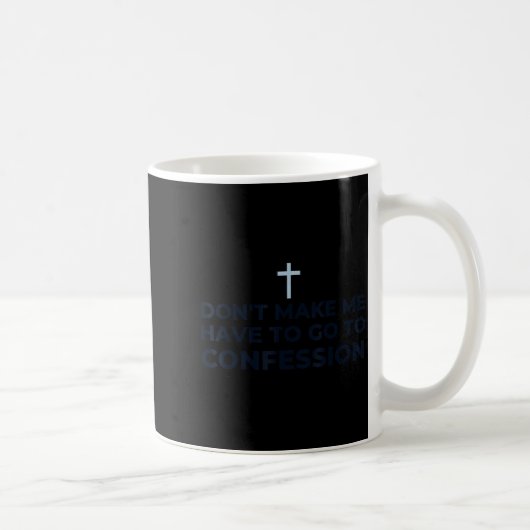 Don't Make Me Have To Go To Confession Catholic Fu Kaffeetasse (Rechts)