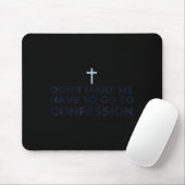 Don't Make Me Have To Go To Confession Catholic Fu Mousepad (Mit Mouse)