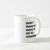 Don't Make Me Have to Go to Confession Kaffeetasse (VorderseiteRechts)
