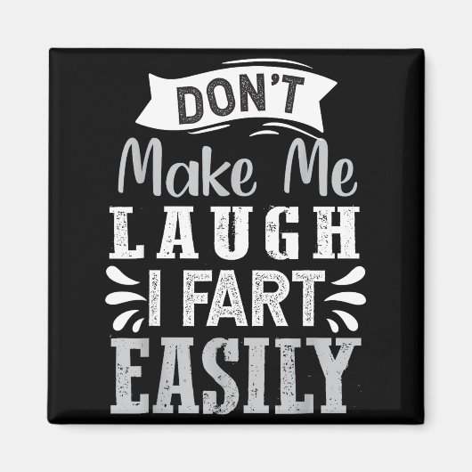 Don't Make Me Laugh I Fart Easily, Laugh Fart  Magnet (Vorne)
