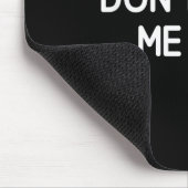 Don't Make Me Mad, Funny, Jokes, Sarcastic Mousepad (Ecke)
