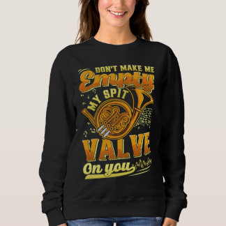 Don't Make Me My Spit Valve On You Musical Instrum Sweatshirt